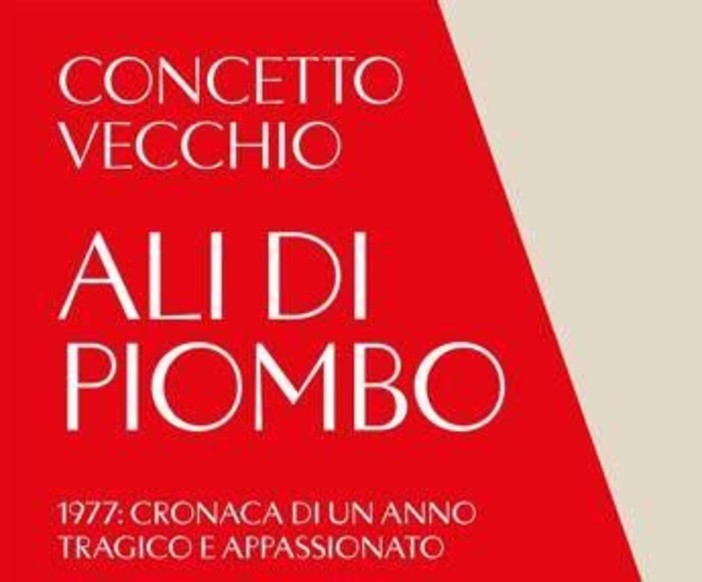 'Ali di piombo', il 1977 ricostruito da Concetto Vecchio: &quot;L'Italia è anche la storia delle sue crudeltà&quot;